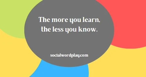 quote "the more you learn the less you know" with colorful background